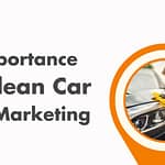 The Importance of a Clean Car for Marketing